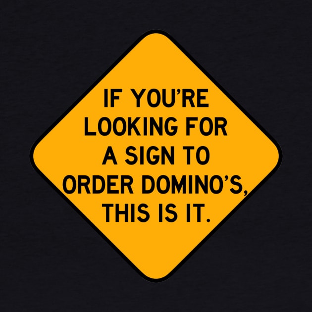 Here's a Sign to Order Domino's by Bododobird